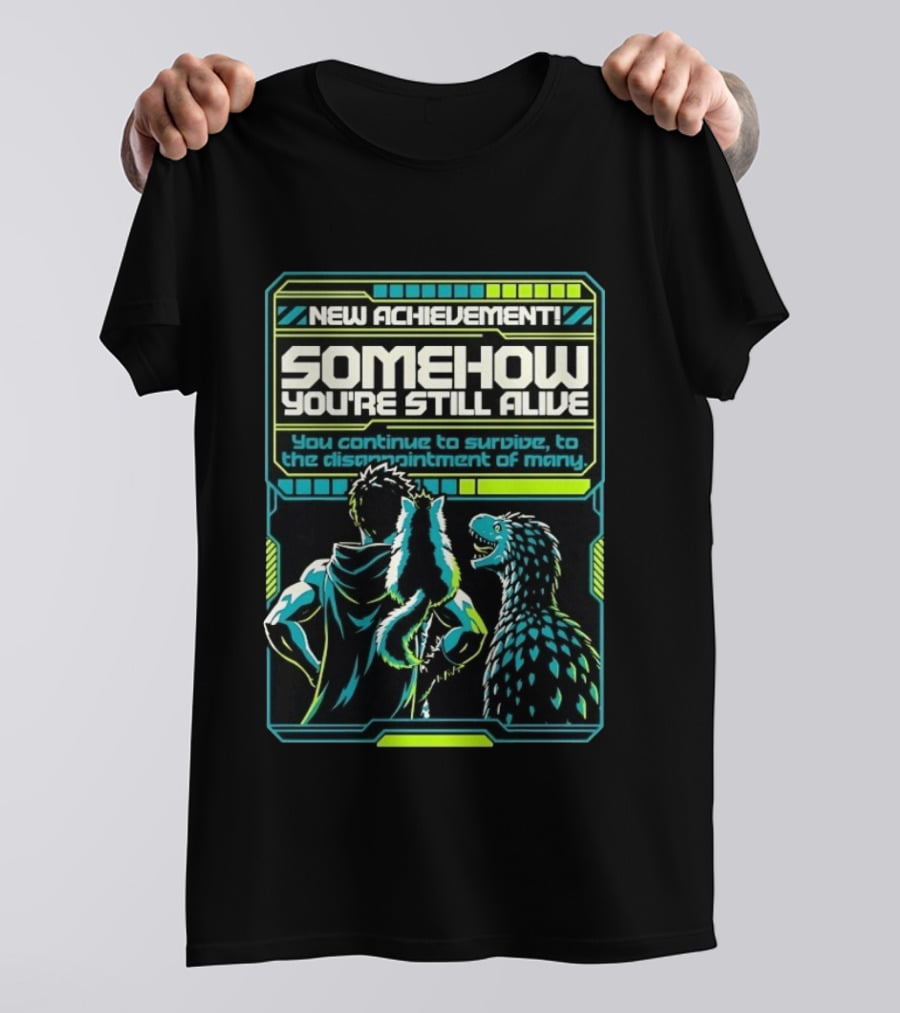 New Achievement Somehow You're Still Alive You Continue To Survive To The Disappointment Of Many T-Shirt