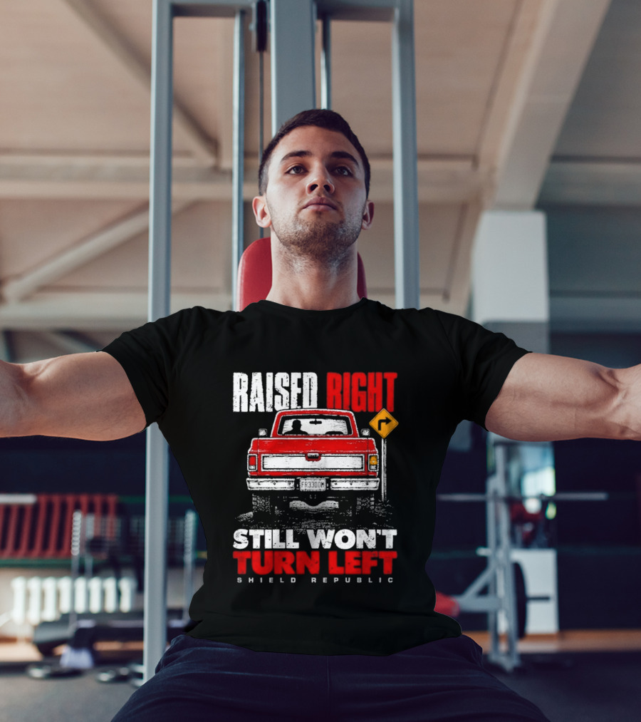 Raised Right Still Won't Turn Left Shield Republic Truck Back View With Right Turn Sign T-Shirt