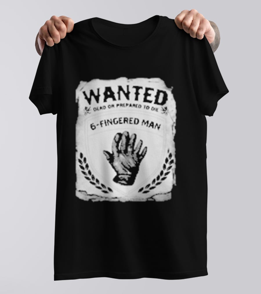WANTED Dead Or Prepared To Die 6 Fingered Man T-Shirt