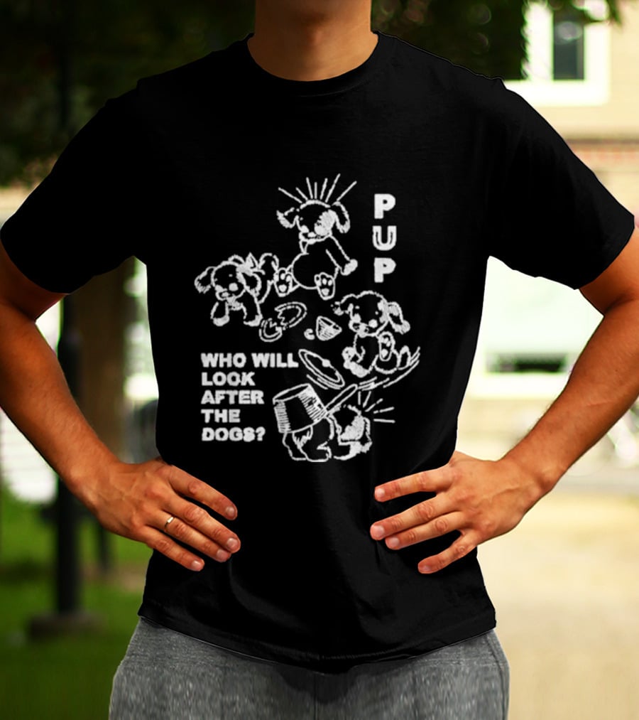 Pup Who Will Look After The Dogs Playful T-Shirt