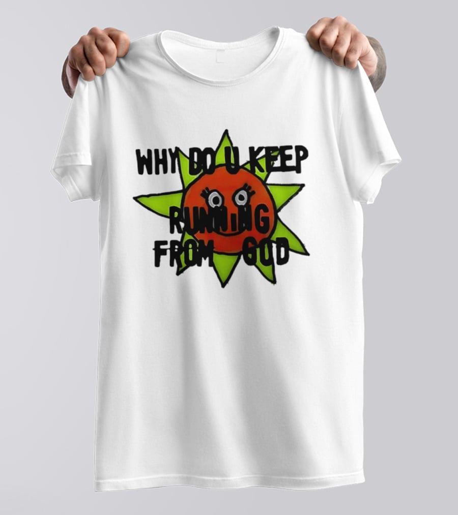 Why Do You Keep Running From God Sun T-Shirt