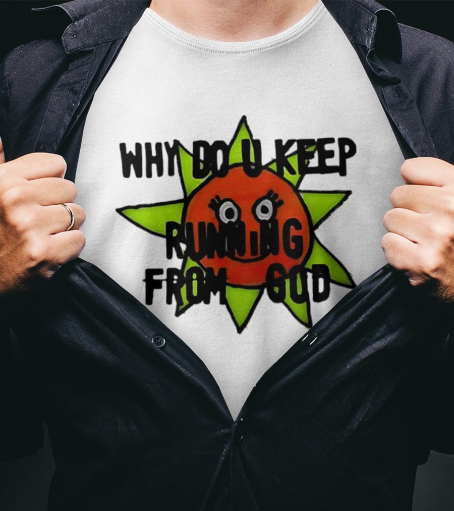 Why Do You Keep Running From God Sun T-Shirt