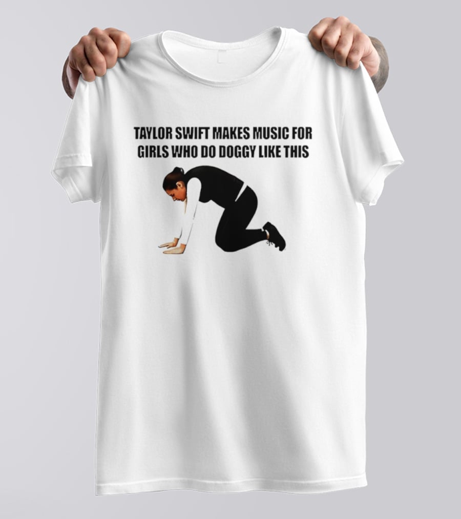 Taylor Swift Makes Music For Girls Who Do Doggy Like This T-Shirt