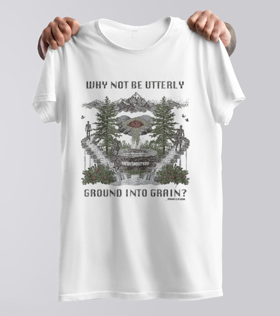 Why Not Be Utterly Me Without You Ground Into Grain Reformed Verse T-Shirt