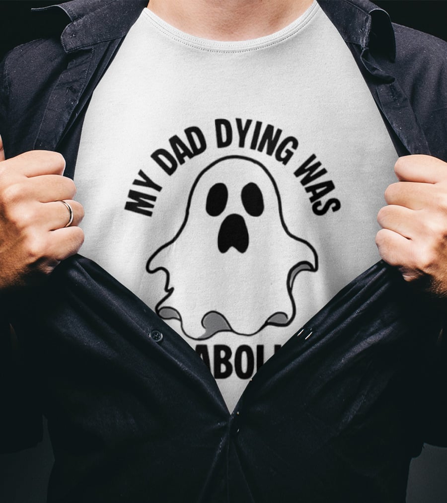 My Dad Dying Was Die Abolical Ghost Puns T-Shirt