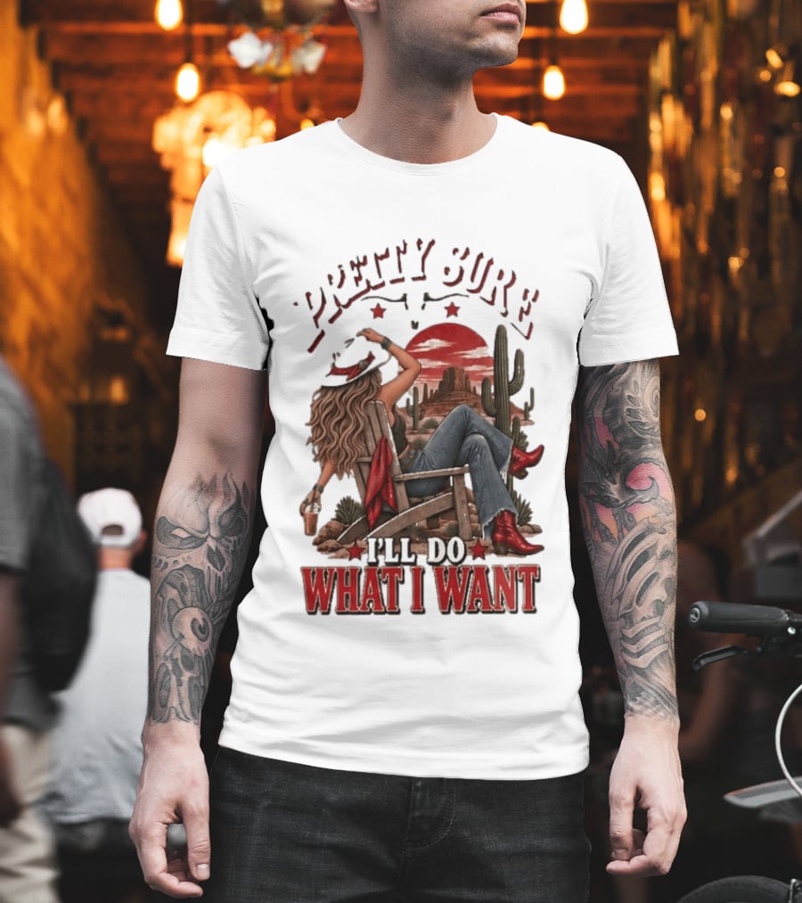 Pretty Sure I'll Do What I Want Western Sassy Cowgirl Red Boots Desert Scene T-Shirt