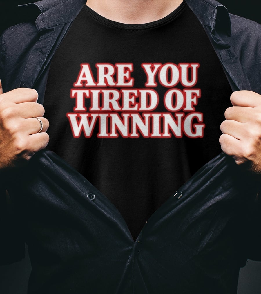 Are You Tired Of Winning Motivation Success T-Shirt