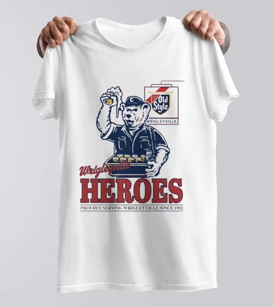 Wrigleyville Heroes Old Style Proudly Serving Since 1902 T-Shirt