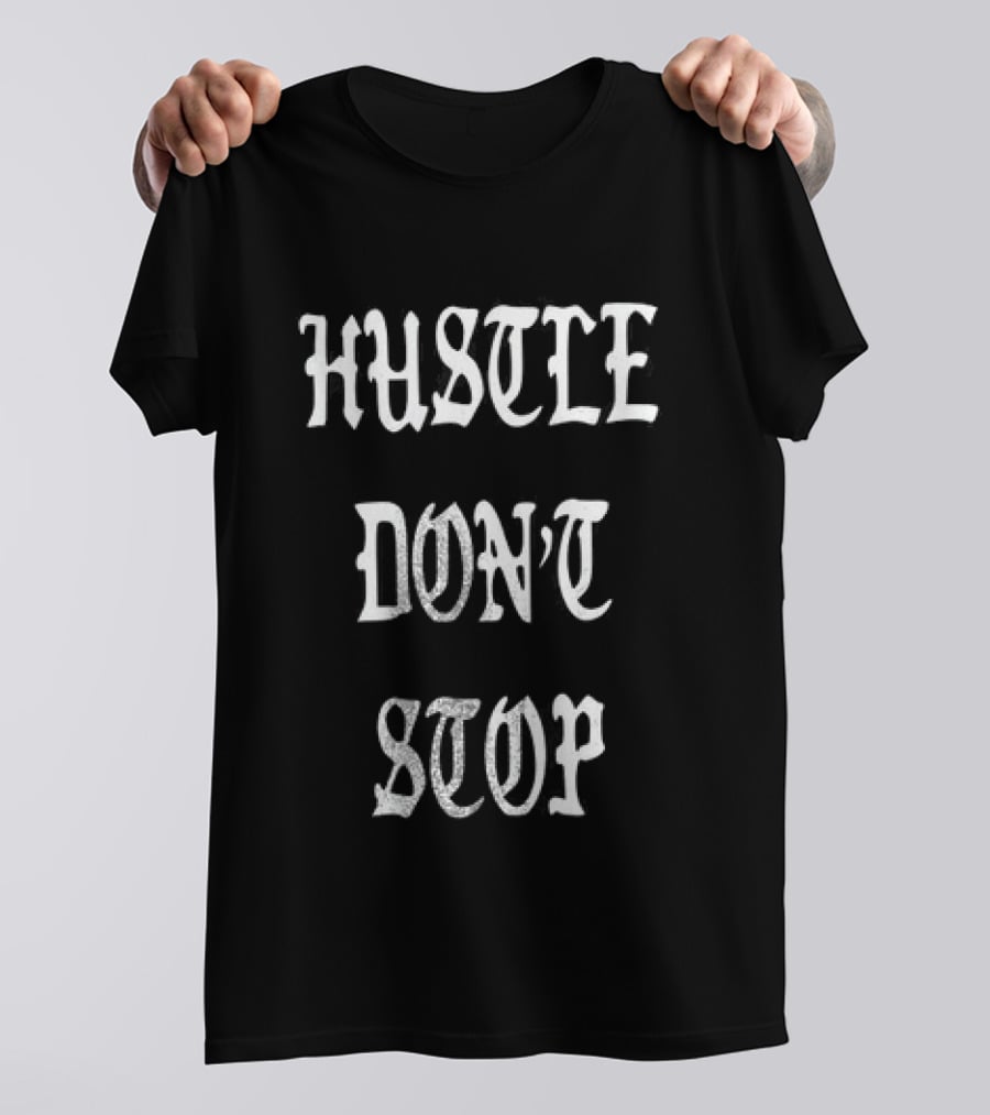 Hustle Don't Stop Motivational T-Shirt