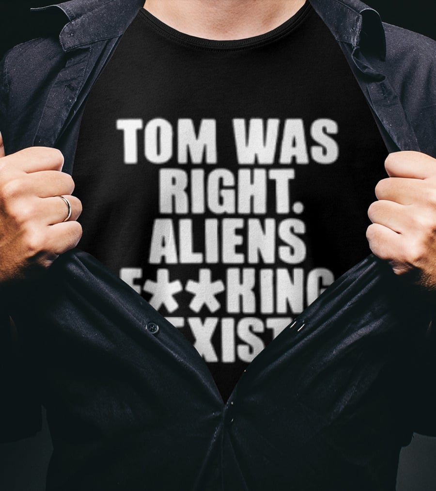 To The Stars Store Tom Was Right Aliens F**king Exist Black T-Shirt