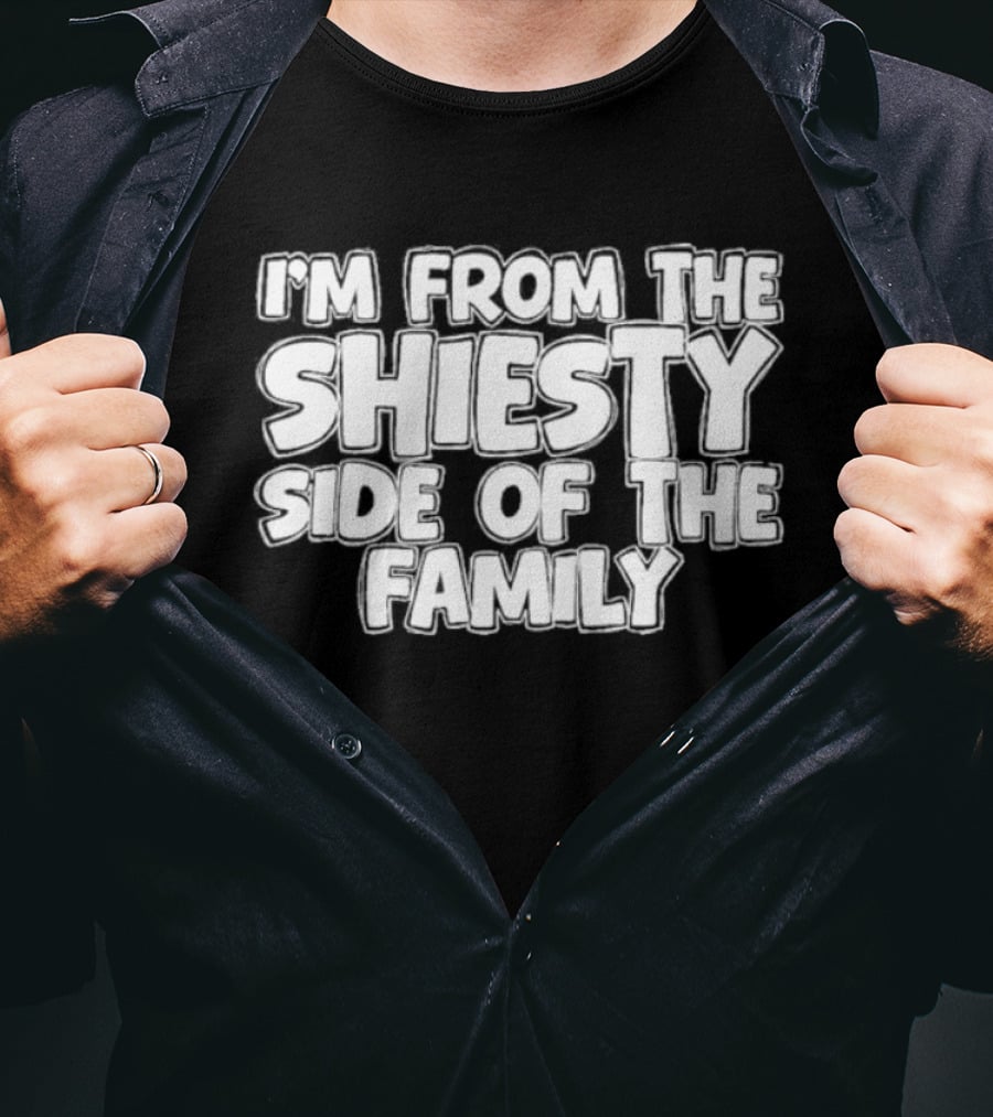 I'm From The Shiesty Side Of The Family T-Shirt