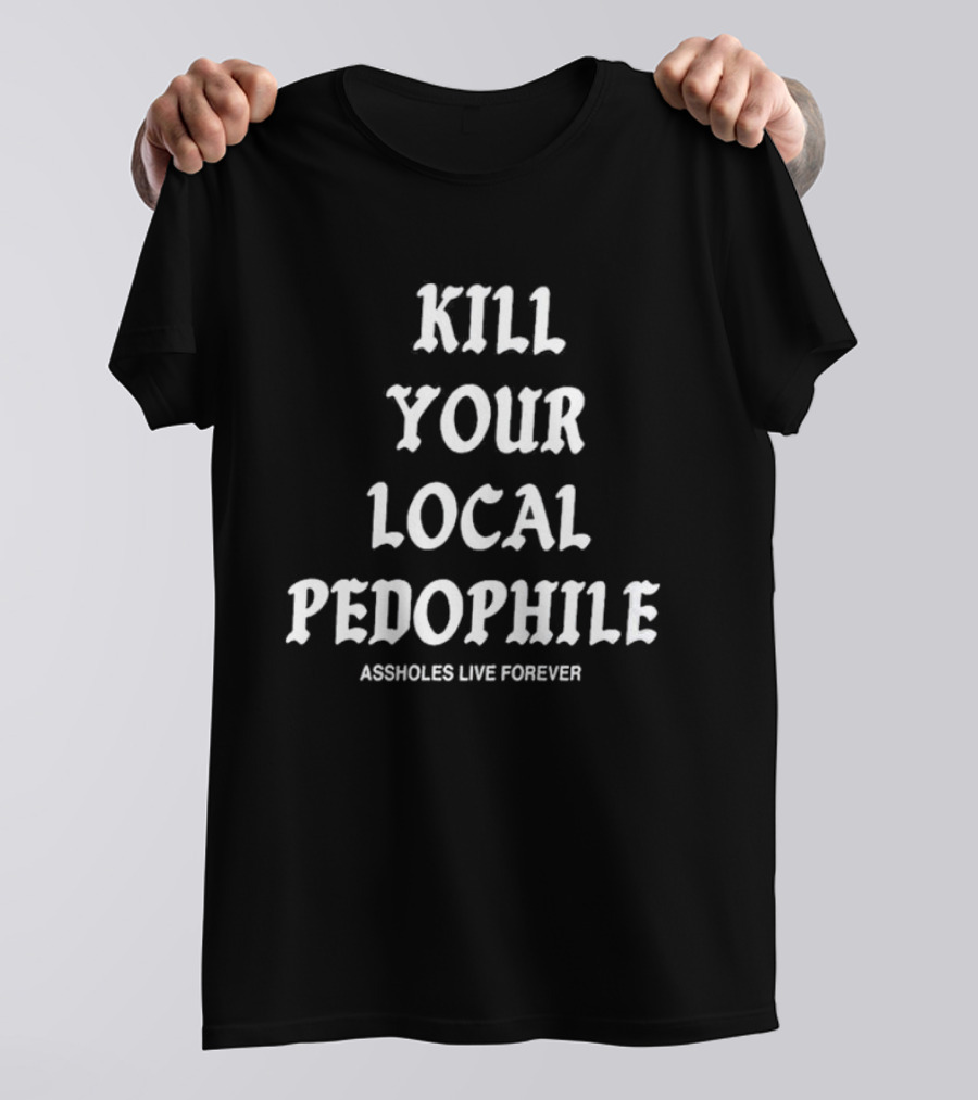 Kill Your Local Pedophile T-Shirt