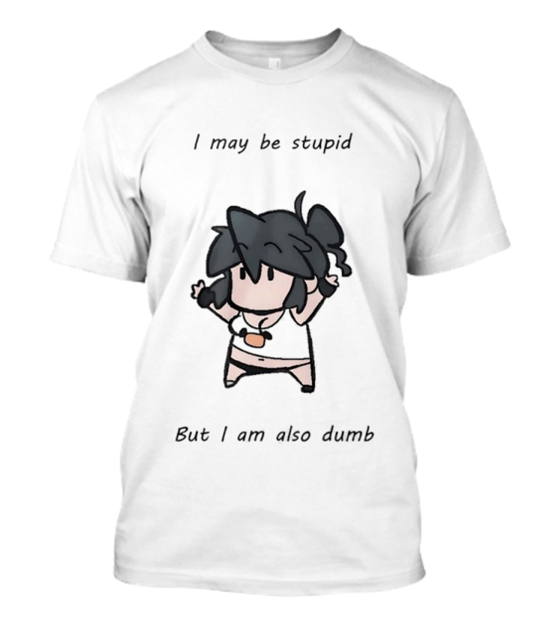 I May Be Stupid But I Am Also Dumb Cartoon Character Quirky Humor T-Shirt