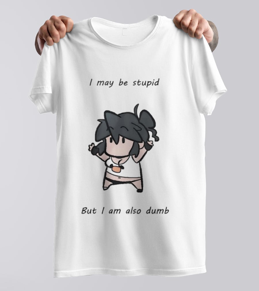 I May Be Stupid But I Am Also Dumb Cartoon Character Quirky Humor T-Shirt
