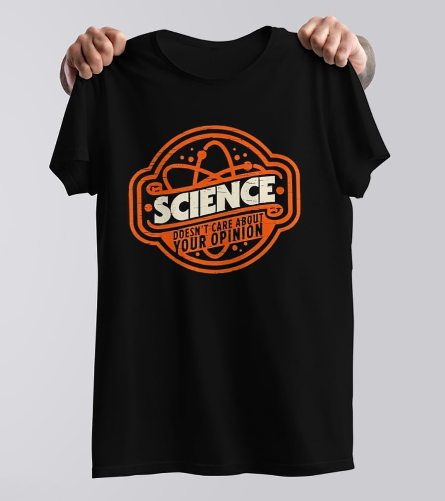 Science Doesn’t Care About Your Opinion Distressed T-Shirt