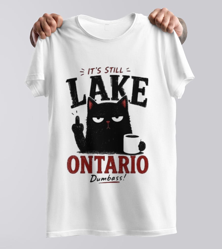 It's Still Lake Ontario Black Cat Dumbass T-Shirt