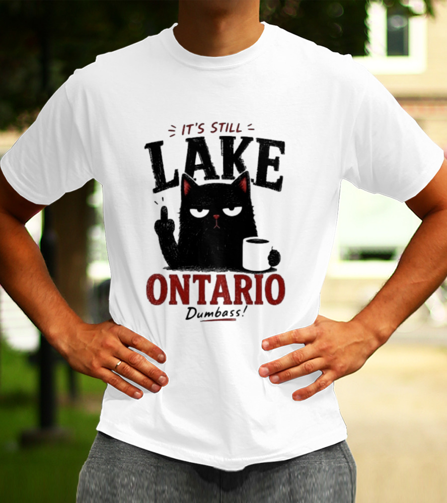 It's Still Lake Ontario Black Cat Dumbass T-Shirt