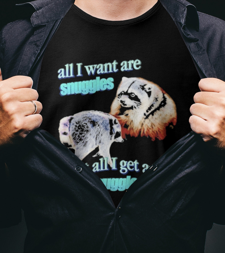 All I Want Are Snuggles But All I Get Are Struggles Raccoon T-Shirt