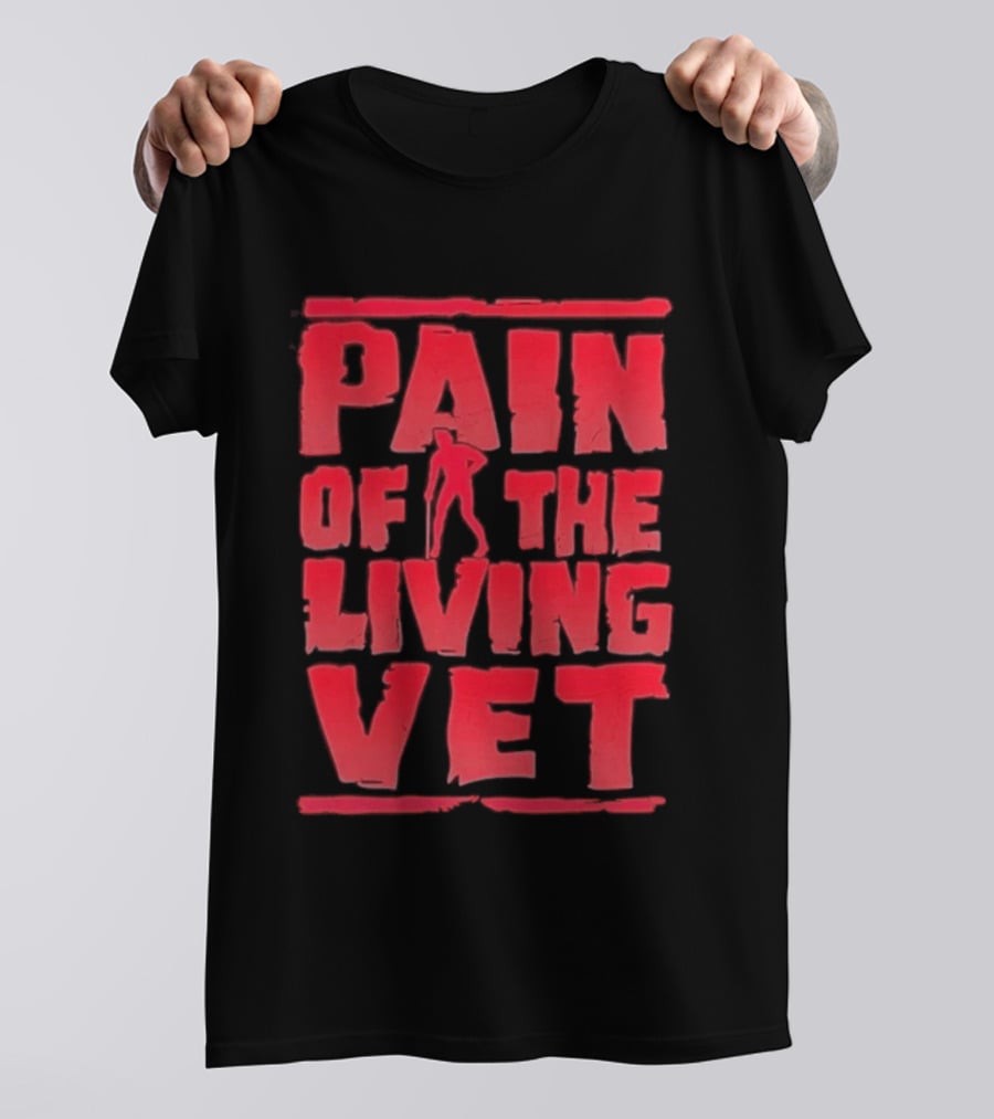 Pain Of The Living Vet Veteran Military T-Shirt