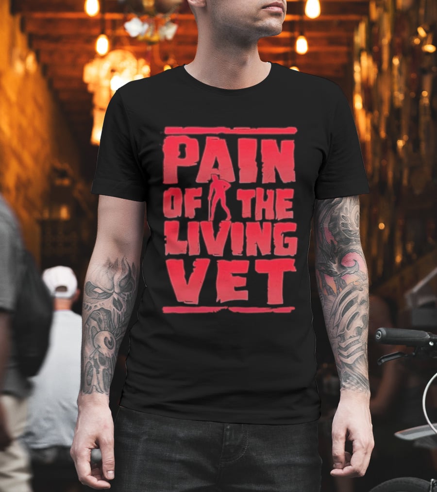 Pain Of The Living Vet Veteran Military T-Shirt