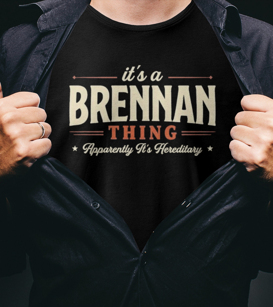 It's A Brennan Thing Apparently It's Hereditary T-Shirt