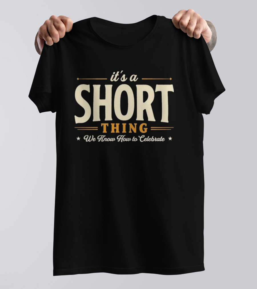 It's A Short Thing We Know How To Celebrate T-Shirt