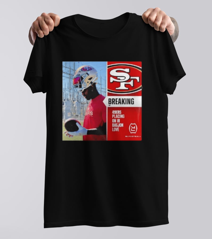 Daejon Love 49ers Placing On IR Breaking News SF Football T-Shirt