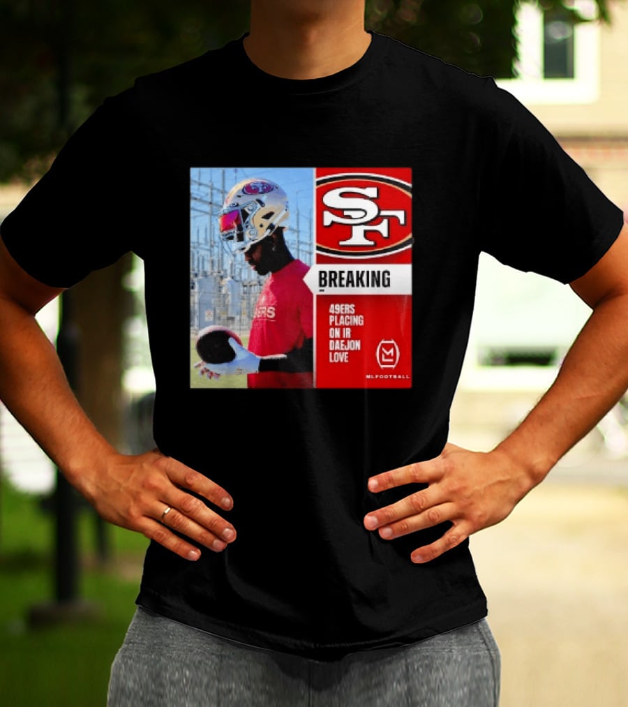 Daejon Love 49ers Placing On IR Breaking News SF Football T-Shirt