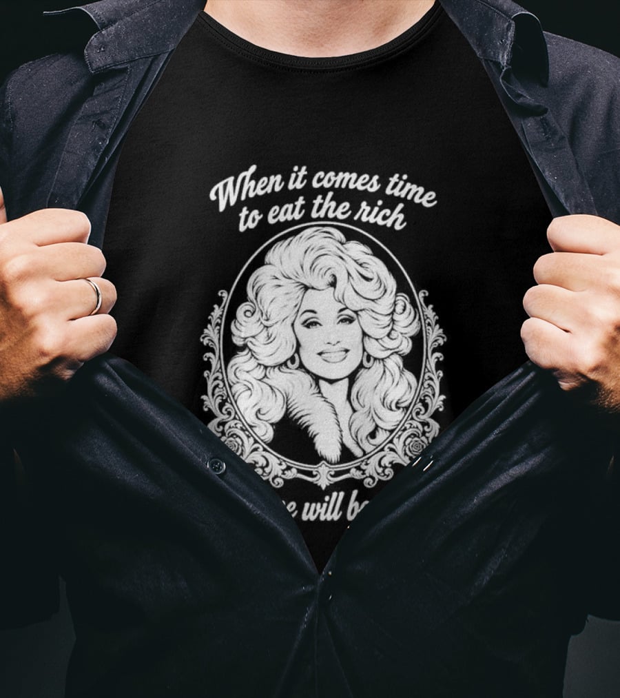 Dolly Parton Only One Will Be Spared Eat The Rich T-Shirt