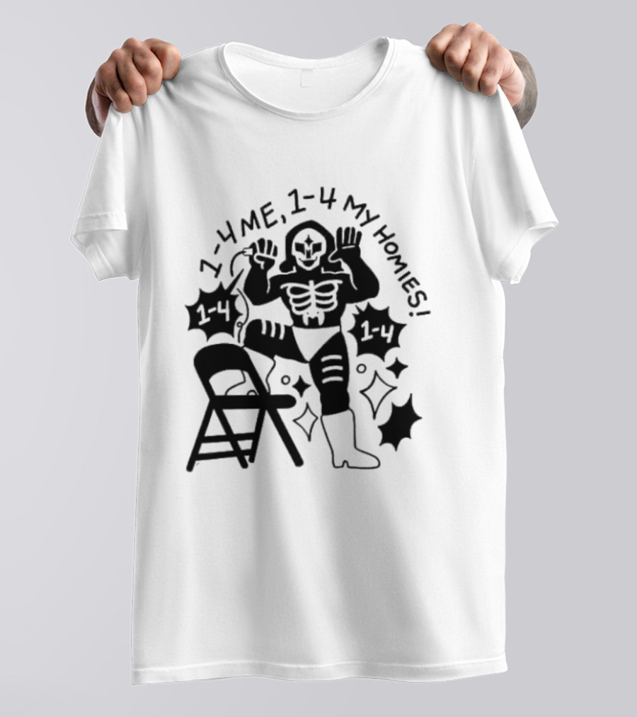1 4 Me 1 4 My Homies Skeleton Wrestler With Folding Chair T-Shirt