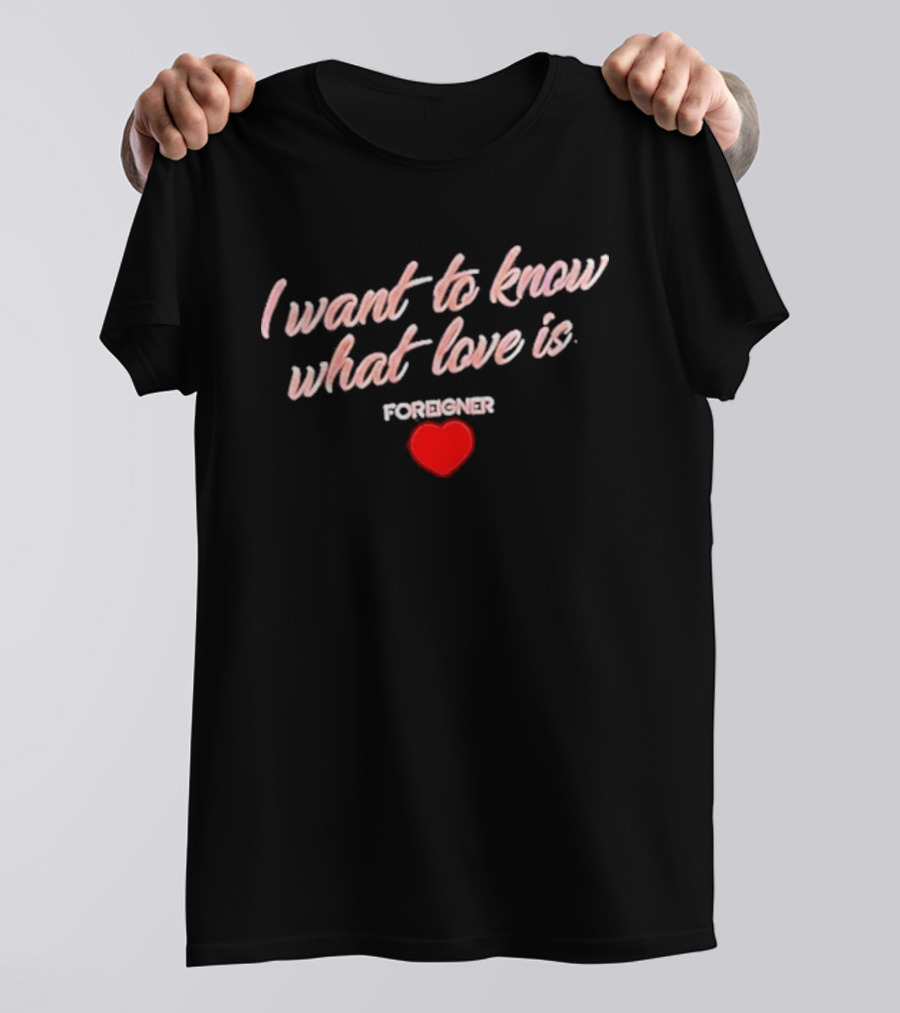 Foreigner I Want To Know What Love Is Heart T-Shirt