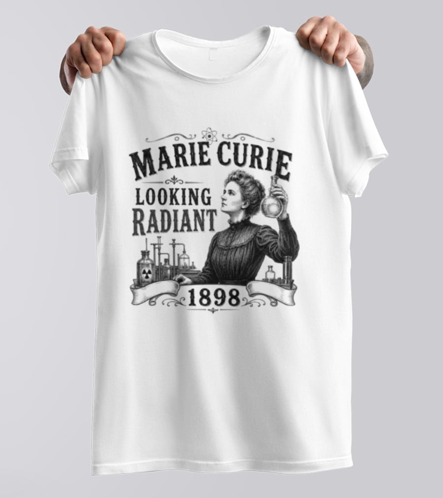 Marie Curie Looking Radiant Science Pioneer 1898 T-Shirt