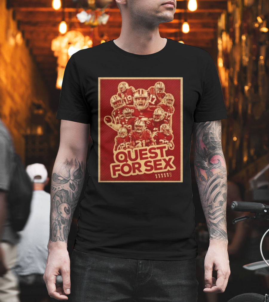 San Francisco 49ers Quest For Sex Football T-Shirt