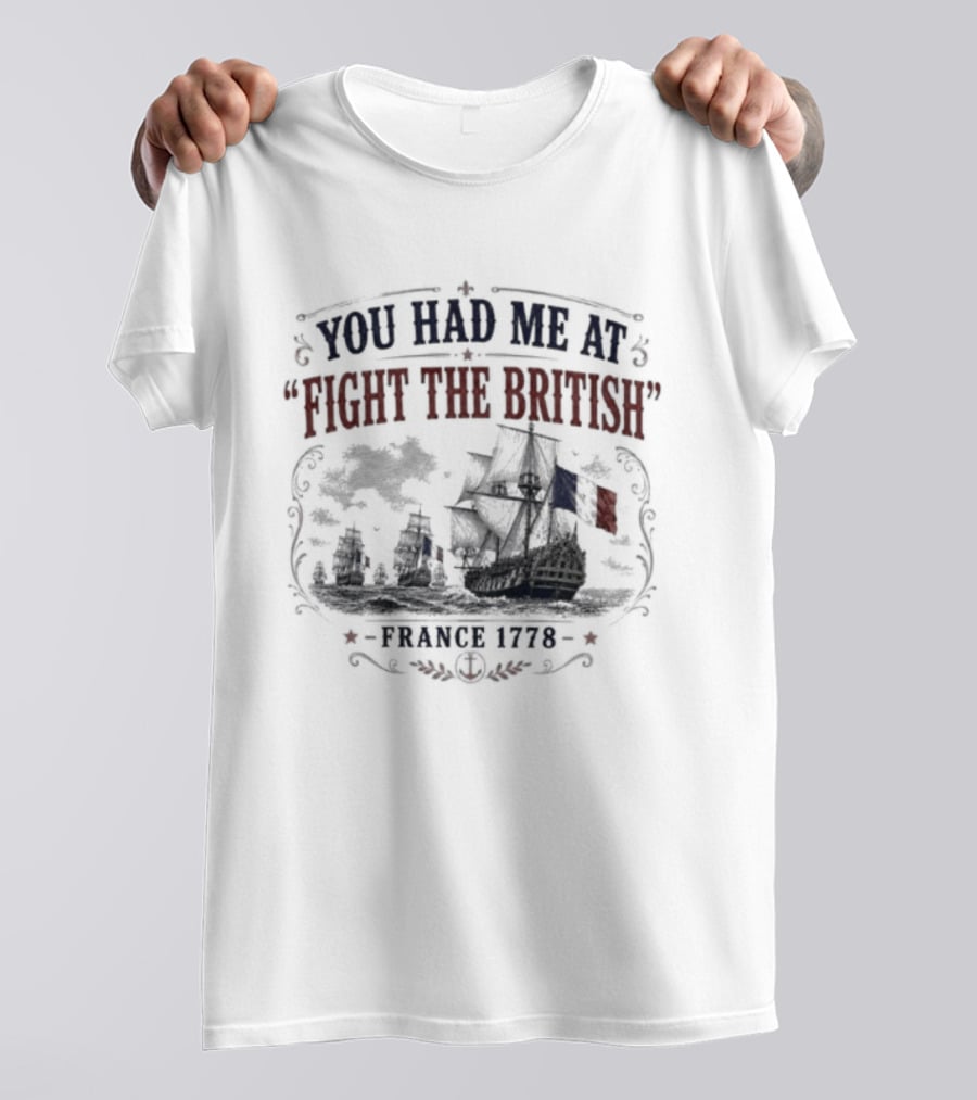 You Had Me At Fight The British France 1778 Historic Warship T-Shirt