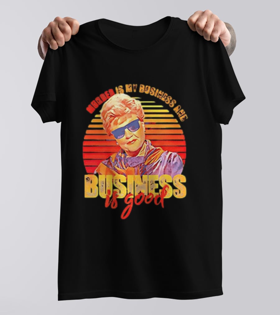 Angela Lansbury Murder She Wrote Murder Is My Business Business Is Good Fun T-Shirt