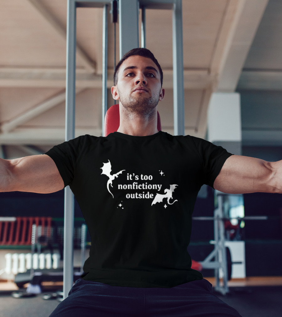 It's Too Nonfiction Outside Dragonfly Fantasy Dragon T-Shirt