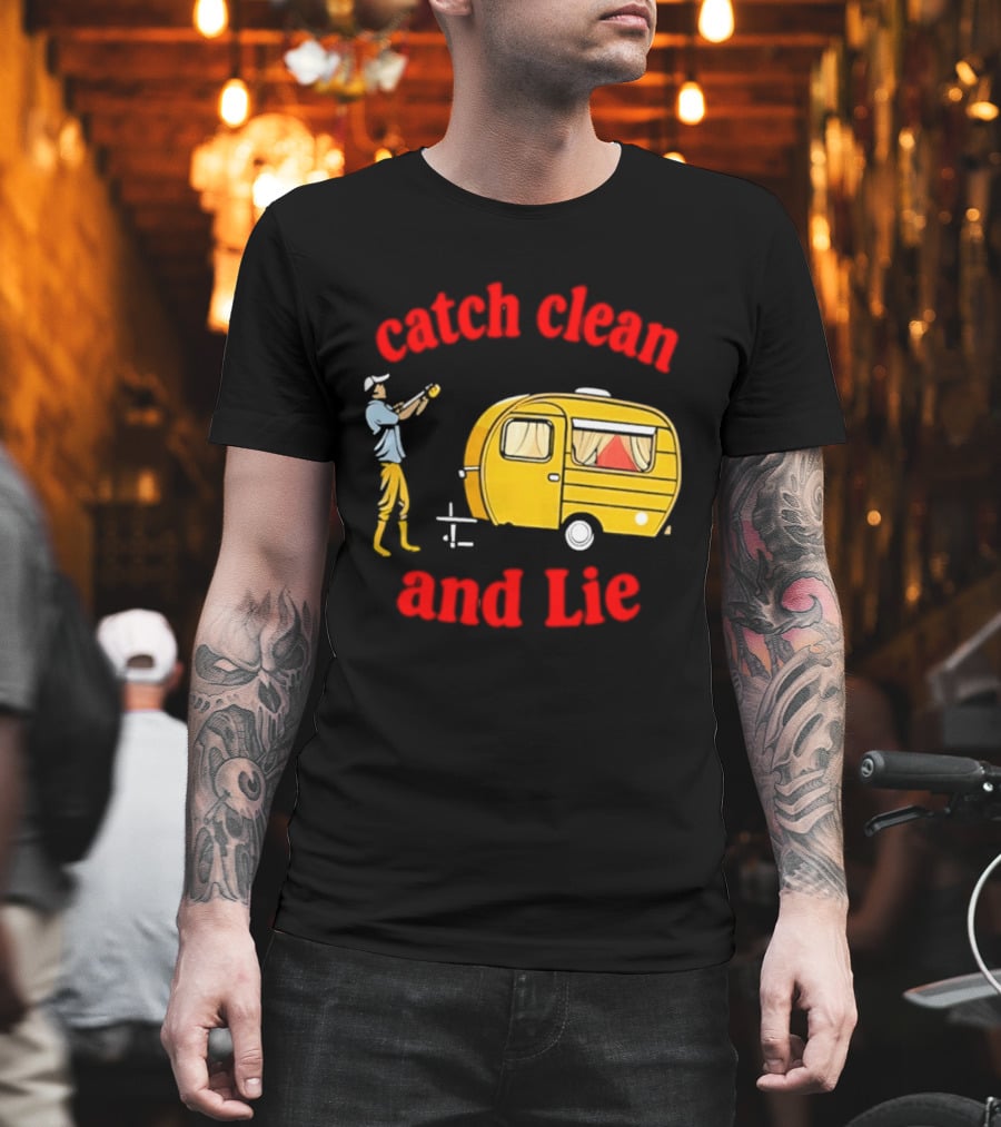 Catch Clean And Lie Fishing Camper Camping T-Shirt