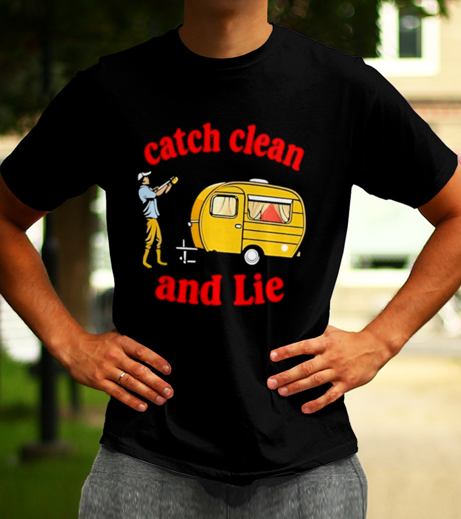 Catch Clean And Lie Fishing Camper Camping T-Shirt