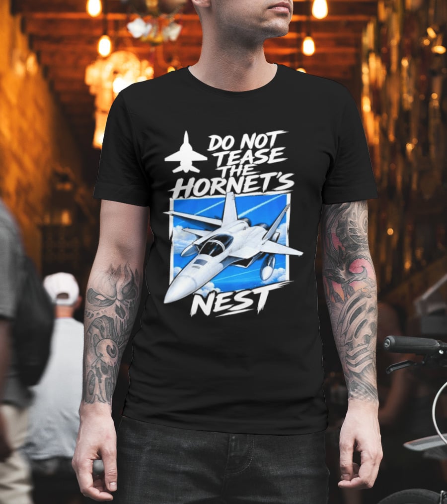 F A 18 Fighter Jet Do Not Tease The Hornet's Nest T-Shirt