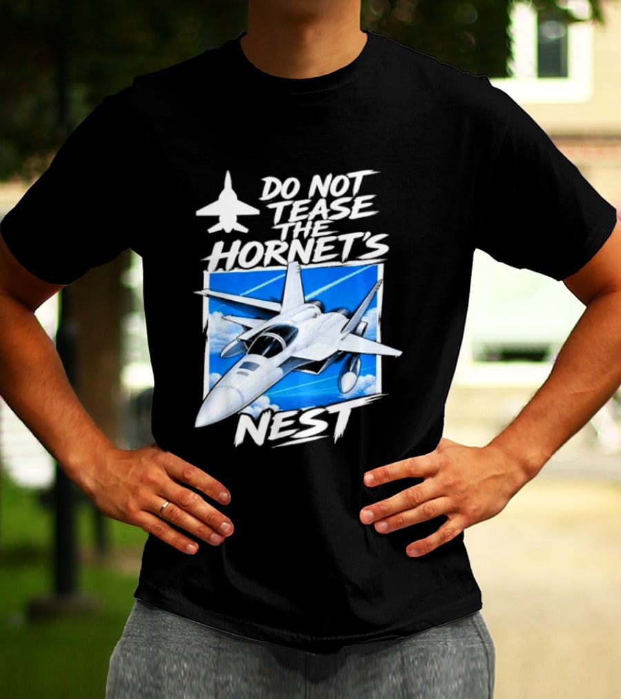 F A 18 Fighter Jet Do Not Tease The Hornet's Nest T-Shirt