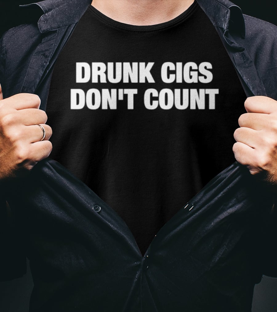Drunk Cigs Don't Count Funny Party Saying T-Shirt