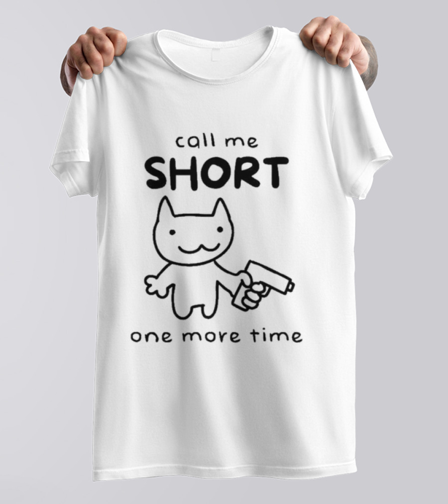 Call Me Short One More Time Cat With Gun T-Shirt