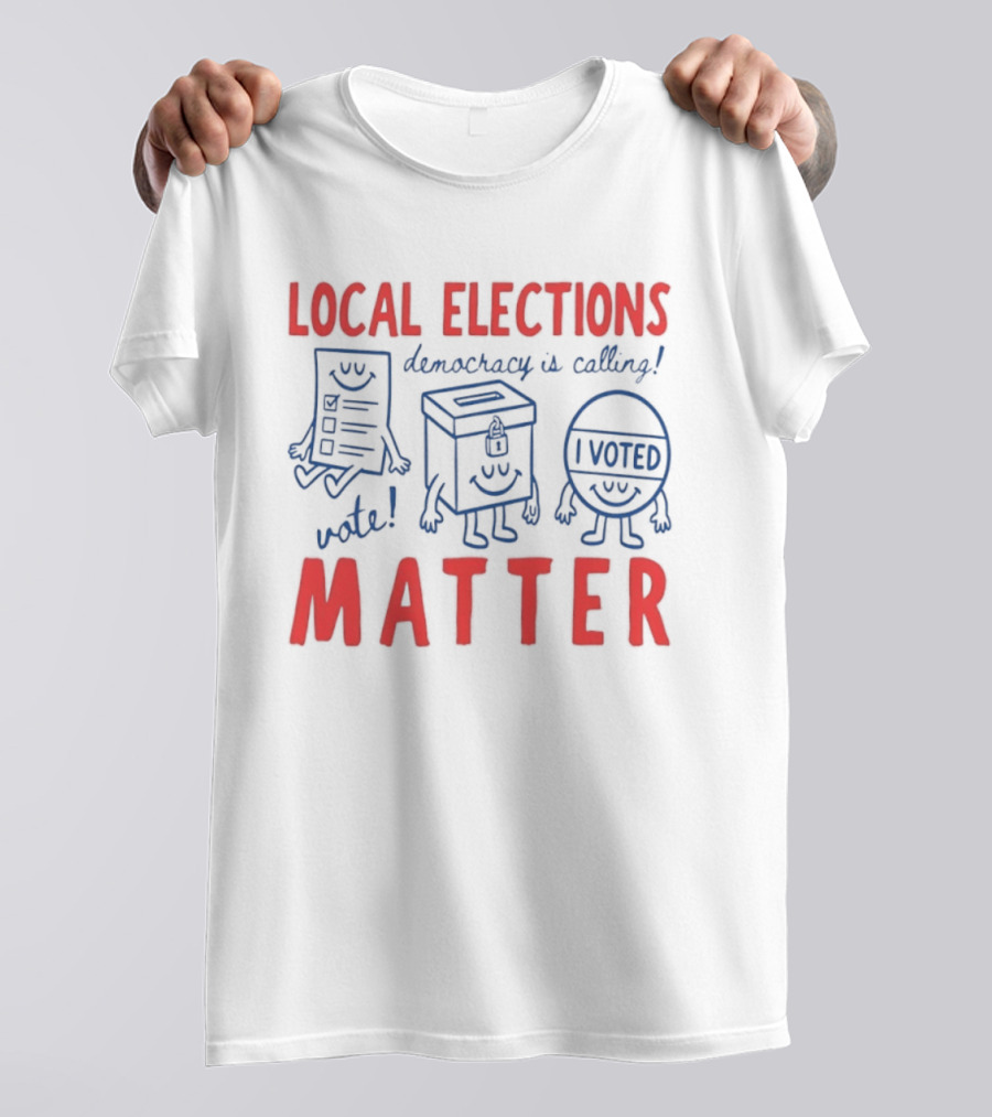 Local Elections Matter Vote Democracy Is Calling I Voted T-Shirt