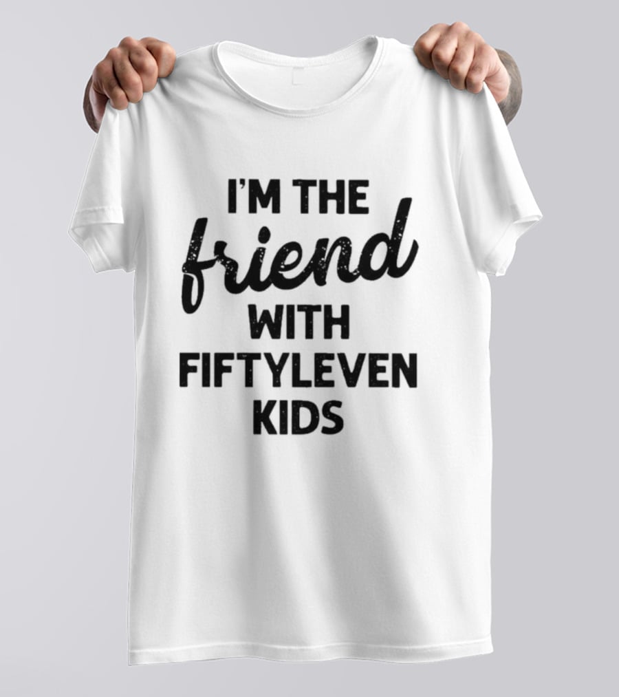 I'm The Friend With Fiftyleven Kids T-Shirt