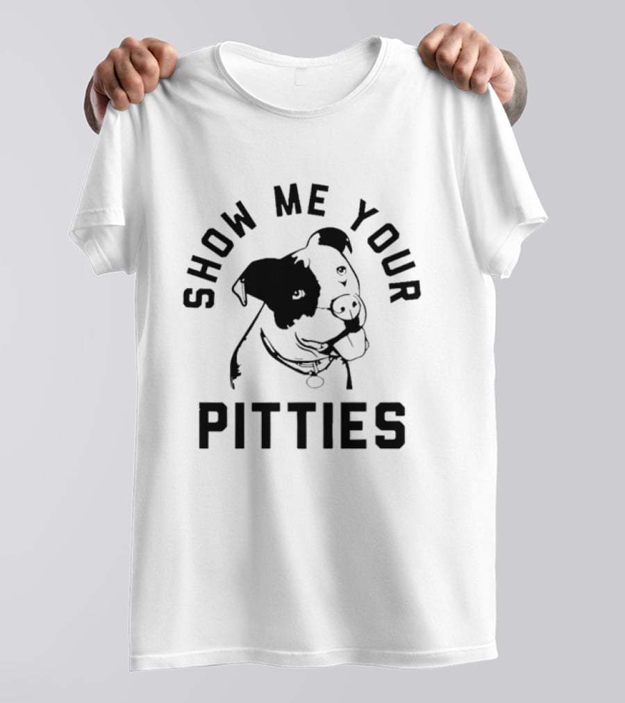 Show Me Your Pitties Pit Bull Dog Lover T-Shirt