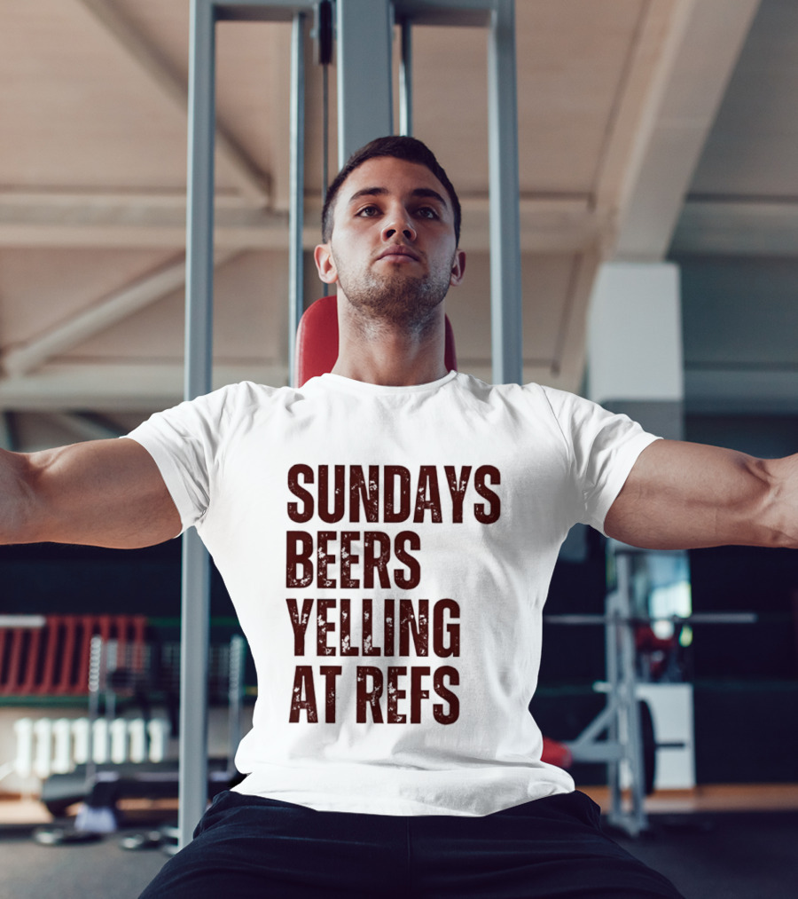 Sundays Beers Yelling At Refs Football Fans Fun T-Shirt