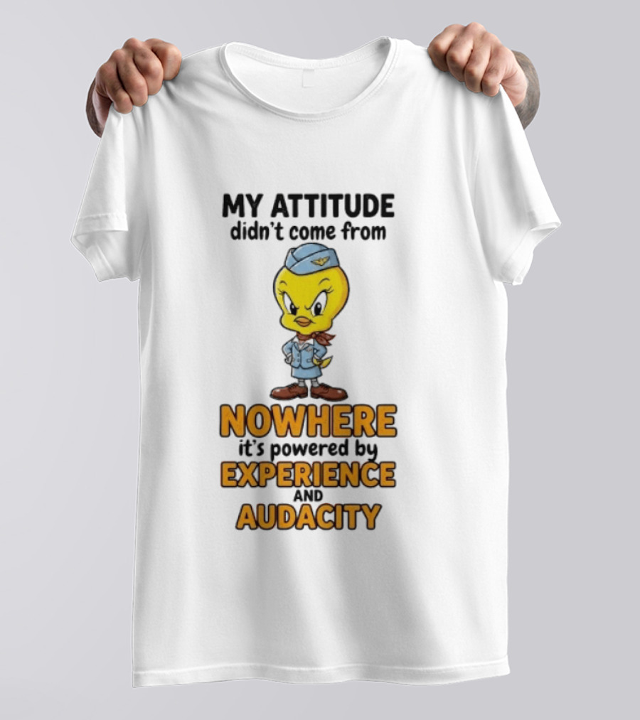 Tweety Bird My Attitude Didn't Come From Nowhere Powered By Experience And Audacity T-Shirt