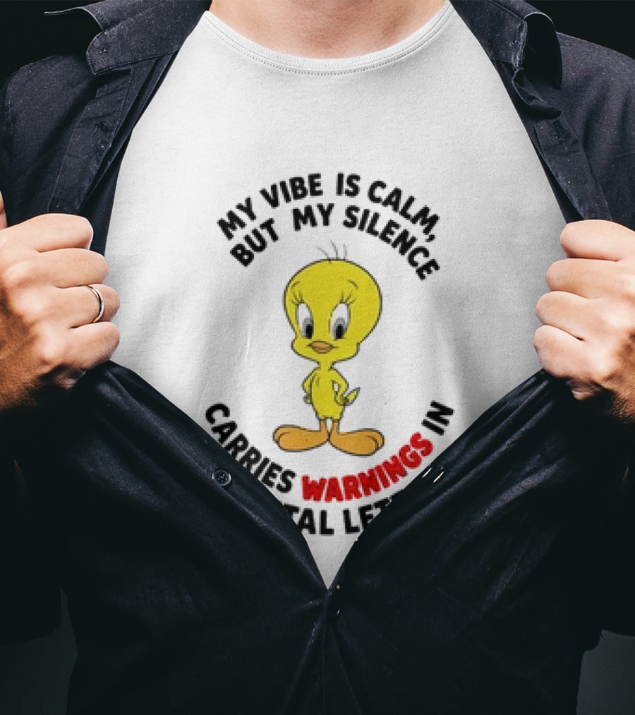 Tweety Bird My Vibe Is Calm But My Silence Carries Warnings In Capital Letters T-Shirt
