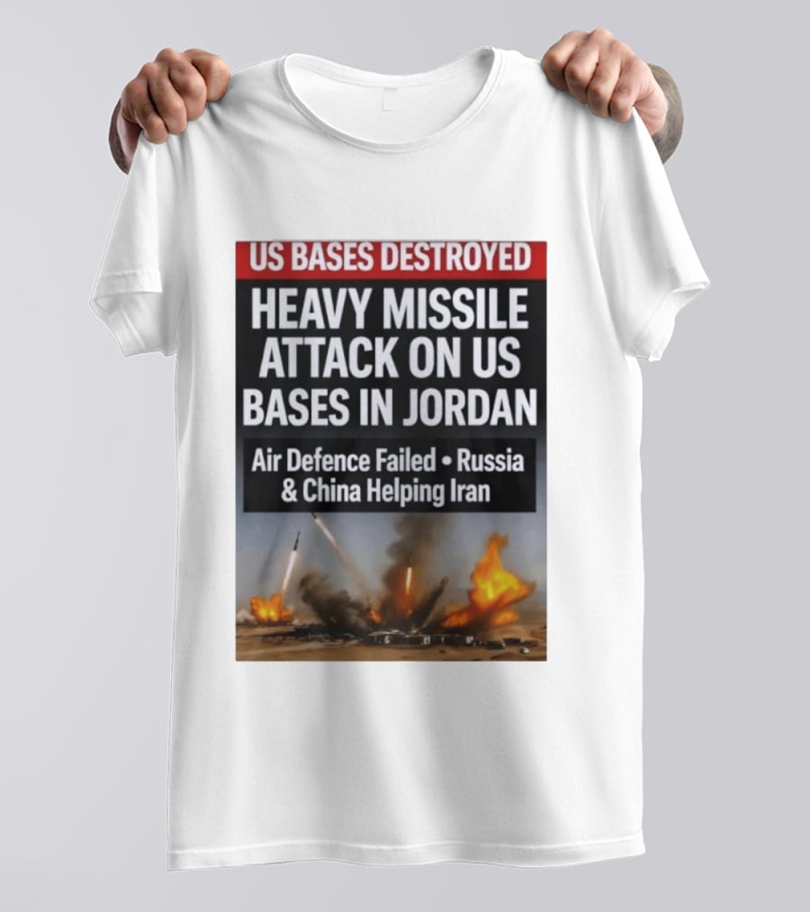 US Bases Destroyed Heavy Missile Attack On US Bases In Jordan Air Defence Failed Russia China Helping Iran T-Shirt