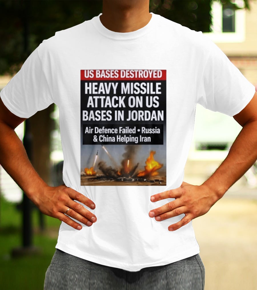 US Bases Destroyed Heavy Missile Attack On US Bases In Jordan Air Defence Failed Russia China Helping Iran T-Shirt